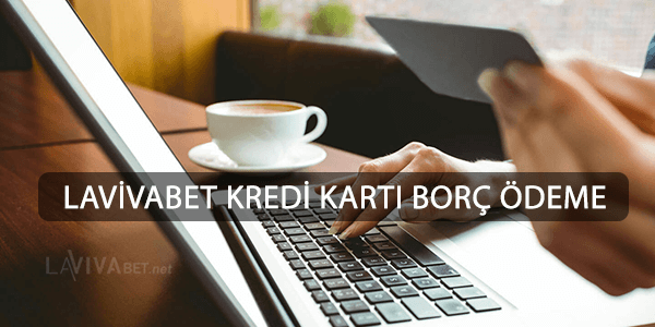 Lavivabet Kredi Kartı Borç Ödeme